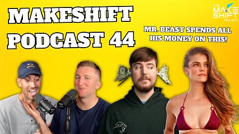 MR BEAST Spends All His Money ON THIS?! 💸 The Makeshift Podcast 44🎙️