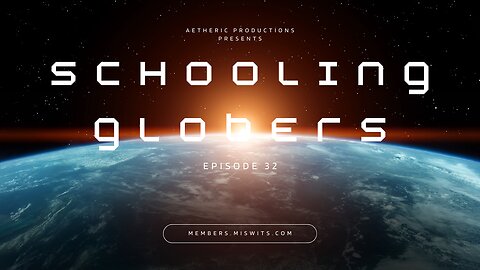 Schooling Globers - Episode 32