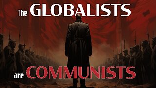 The GLOBALISTS are COMMUNISTS