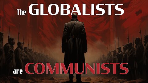 The GLOBALISTS are COMMUNISTS