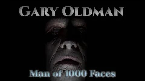 Gary Oldman - Man Of A Thousand Faces