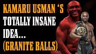 Kamaru Usman's TOTALLY INSANE Idea!! (The Guy Has Balls of STEEL)