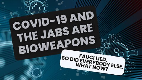 Covid-19 and the Jabs are all Bioweapons, and It's Time To Do Something About it