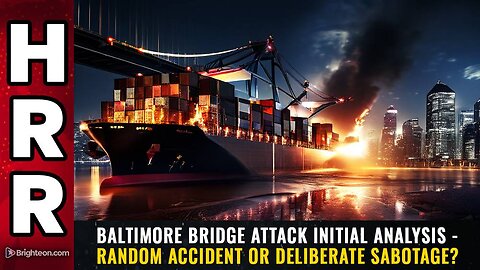 BALTIMORE BRIDGE ATTACK INITIAL ANALYSIS - RANDOM ACCIDENT OR DELIBERATE SABOTAGE?