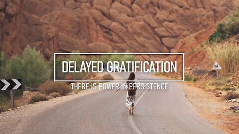 Delayed Gratification - The Power of Persistence