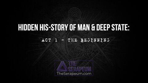 Hidden His-Story of Man & Deep State: ACT 1: THE BEGINNING