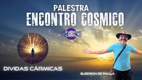Dividas Cármicas - Palestra Encontro Cósmico - Gleidson de Paula