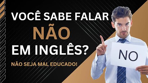 🟢 Você sabe falar NÃO em INGLÊS? Não seja mal educado!