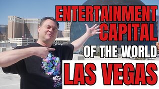 Greatest City In The World - Las Vegas Part 3… Entertainment Capital Of The World