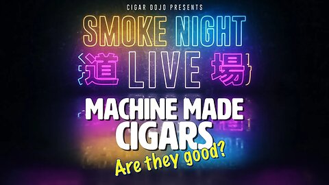 Smoke Night LIVE - Machine Made Cigars, Are They Good?