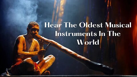 Hear The Oldest Musical Instruments In The World