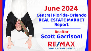 Orlando- Central FL REAL ESTATE REPORT for June 2024 | Top Orlando Realtor Scott Garrison