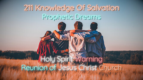211 Knowledge Of Salvation - Prophetic Dreams - Holy Spirit Warning, Reunion of Jesus Christ Church