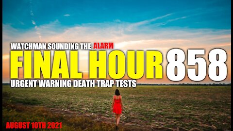 FINAL HOUR 858 - URGENT WARNING DEATH TRAP - WATCHMAN SOUNDING THE ALARM