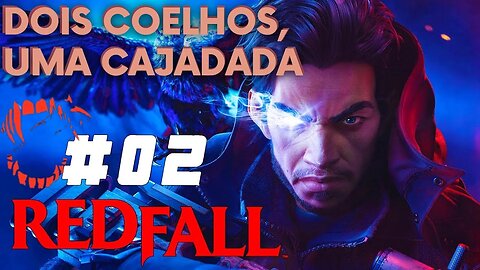 REDFALL | O Início de Gameplay - Dois Coelhos, Uma Cajadada - 002