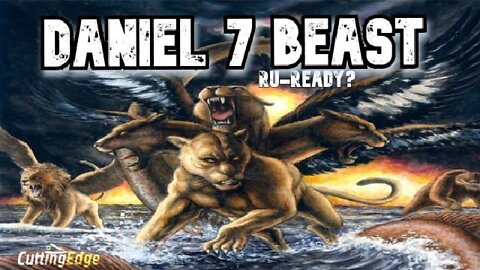 Daniel 7 Beast RU-Ready?