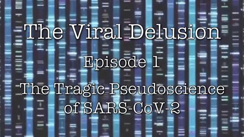 The Viral Delusion Ep. 1, The Tragic Pseudoscience of SARS-CoV-2