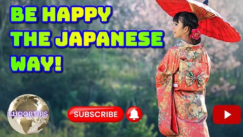 Be Happy the Japanese Way!