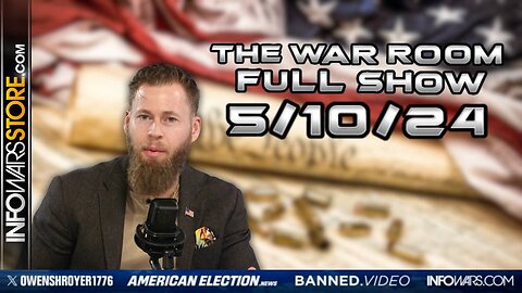 War Room With Owen Shroyer FRIDAY FULL SHOW 5/10/24