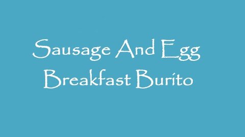 Sausage and Egg Breakfast Burrito