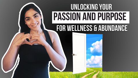 Ep 47: Unlocking Your Passion and Purpose for Wellness & Abundance