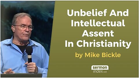 Unbelief And Intellectual Assent In Christianity by Mike Bickle