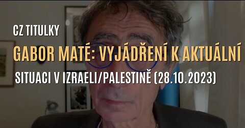 Gabor Maté: Vyjádření k aktuální situaci v Izraeli/Palestině (28.10.2023) - CZ TITULKY