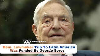 Dem. Lawmaker Trip To Latin America Was Funded By George Soros-World-Wire