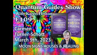 Quantum Guides Show E109 Carmen Turner-Schott - MOON SIGNS HOUSES & HEALING