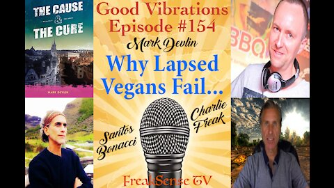 Charlie Freak & Santos Bonacci on the Mark Devlin Podcast~Why Lapsed Vegans are Failing