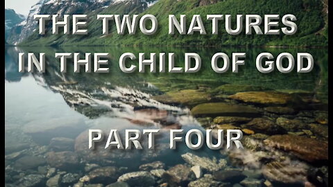 The Two Natures In The Child Of God Part Four