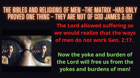 Our lives are an allusion -THE MATRIX- times of ignorance and suffering Acts 17:30: JAMES 3:15.