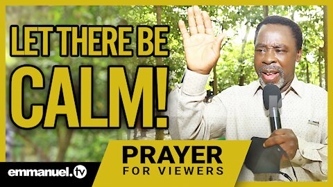 LET THERE BE CALM!!! | TB Joshua Viewers Prayer