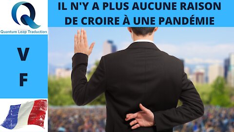 IL N'Y A PLUS AUCUNE RAISON DE CROIRE À UNE PANDÉMIE