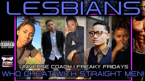 LESBIANS WHO CHEAT WITH STRAIGHT MEN ON THE DOWN LOW! | UNIVERSE COACH | FREAKY FRIDAYS
