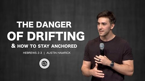 The Danger of Drifting and How To Stay Anchored | Hebrews 2-3 | Austin Hamrick