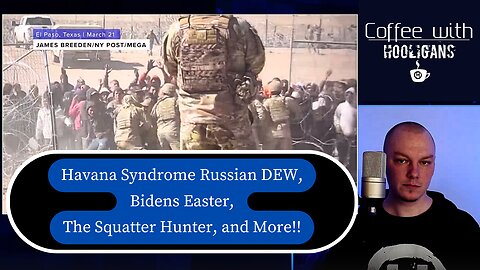Havana Syndrome Russian DEW, Bidens Easter, The Squatter Hunter, and More!!