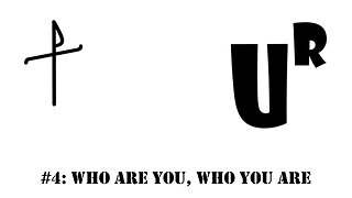 #4: Who are you, who you are