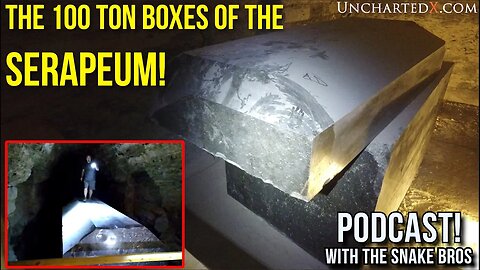 UnchartedX Podcast! - The 100 ton boxes of the Serapeum with the Snake Brothers!