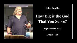 How Big is the God That You Serve? | John Dyslin's Sermon at The Gathering Church (9/18/22)