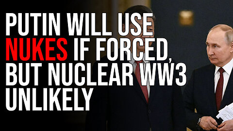 Putin WILL Use Nukes If Forced, But Nuclear WW3 Unlikely