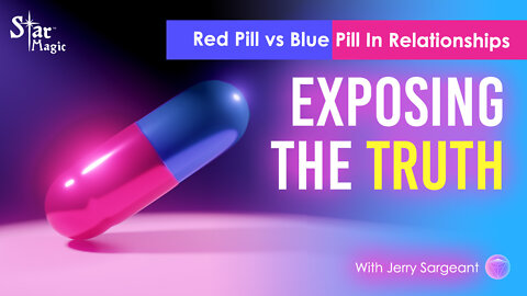 Exposing The Truth | Red Pill vs Blue Pill In Relationships