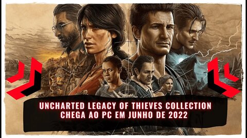 Uncharted Legacy of Thieves Collection Chega ao PC via Steam e Epic Games Store em Junho de 2022