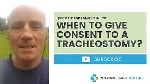 Quick tip for families in intensive care: When to give consent to a tracheostomy?