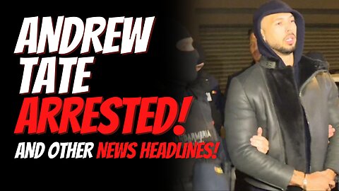Andrew Tate Arrested and Other News Headlines from Around the World.