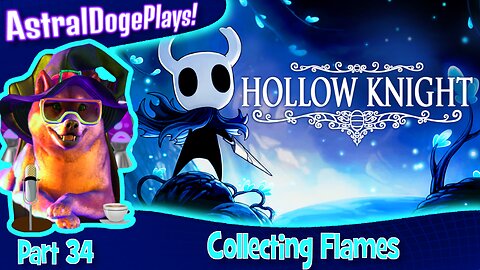Hollow Knight ~ Part 34: Collecting Flames