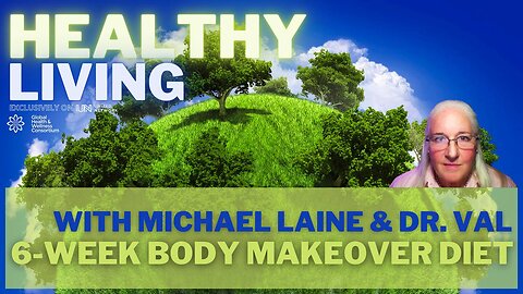 30-NOV-2023-HEALTHY LIVING - 6 WEEK BODY MAKEOVER DIET - with Michael Laine and Dr. Val