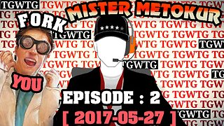 Mister Metokur - TGWTG Episode 2 Fork You [2017-05-27]