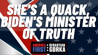 She's a Quack, Biden's Minister of Truth. Mike Waller with Sebastian Gorka on AMERICA First