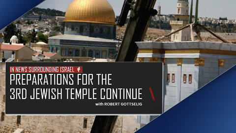 EPISODE #17 - Preparations for the 3rd Jewish Temple Continue
